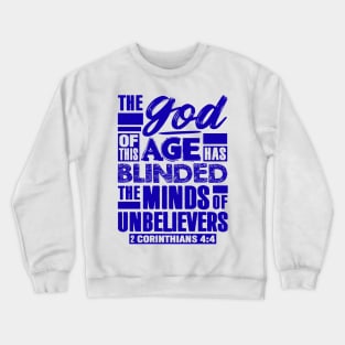 2 Corinthians 4:4 The god Of This Age Has Blinded The Minds Of Unbelievers Crewneck Sweatshirt